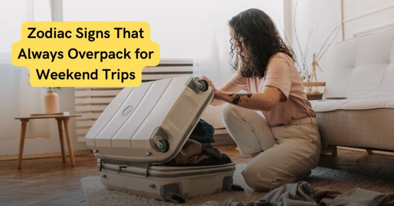 Zodiac Signs That Always Overpack for Weekend Trips